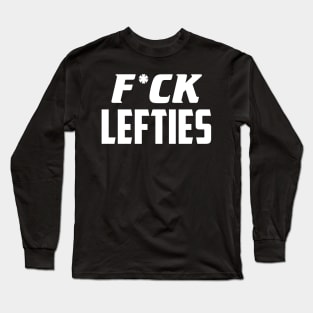 F*ck lefties Long Sleeve T-Shirt